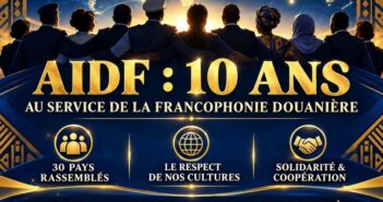 AIDF : dix ans de progrès au service de la Francophonie douanièr